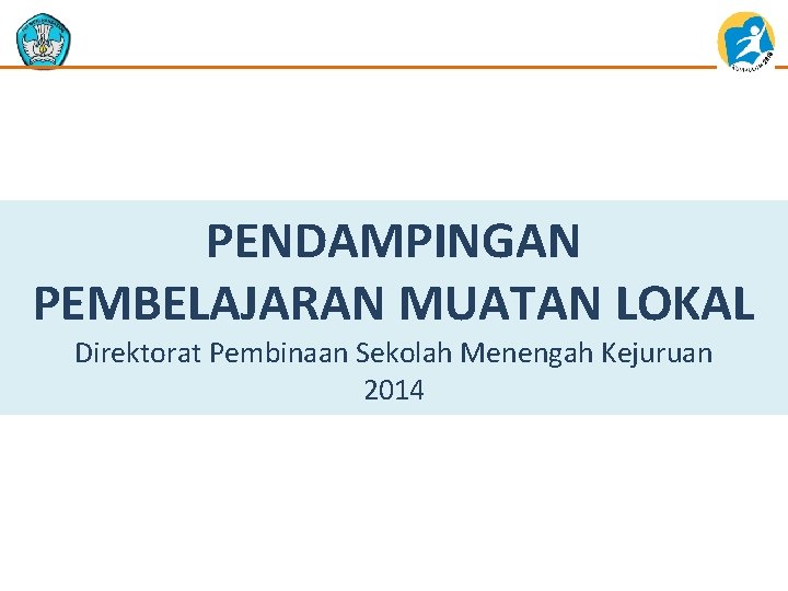 PENDAMPINGAN PEMBELAJARAN MUATAN LOKAL Direktorat Pembinaan Sekolah Menengah Kejuruan 2014 