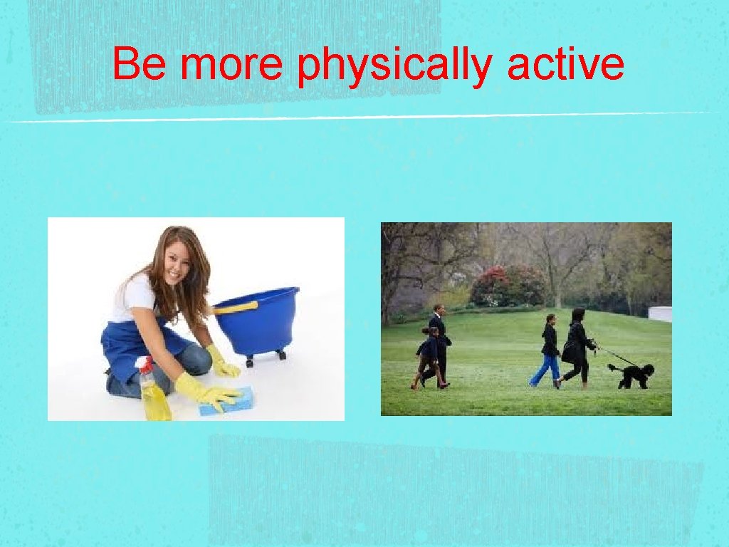 Be more physically active 
