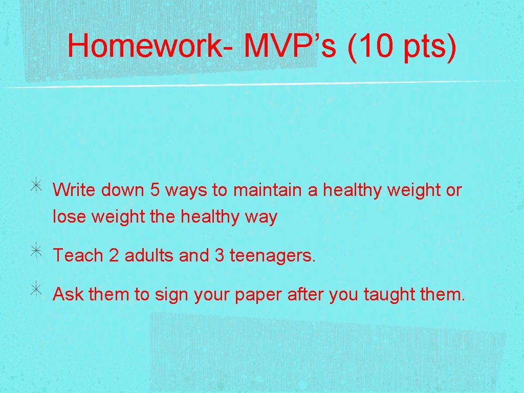 Homework- MVP’s (10 pts) Write down 5 ways to maintain a healthy weight or