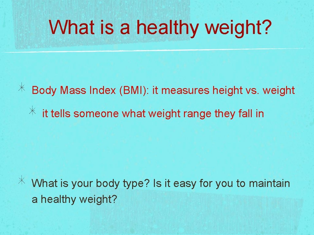 What is a healthy weight? Body Mass Index (BMI): it measures height vs. weight