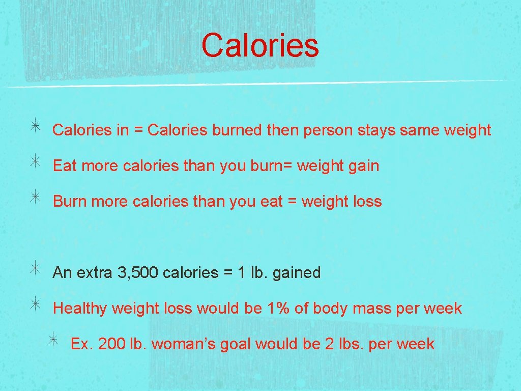 Calories in = Calories burned then person stays same weight Eat more calories than