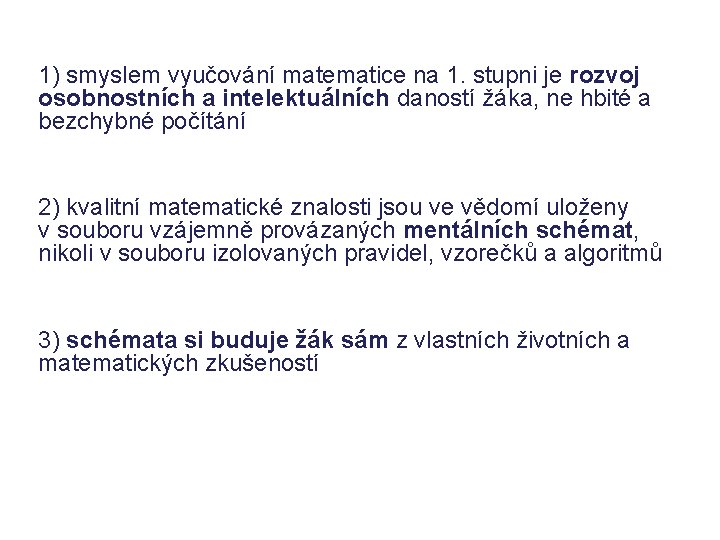 1) smyslem vyučování matematice na 1. stupni je rozvoj osobnostních a intelektuálních daností žáka, 1) smyslem vyučování matematice na 1. stupni je rozvoj osobnostních a intelektuálních daností žáka,