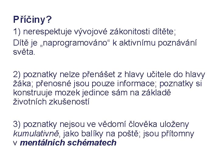 Příčiny? 1) nerespektuje vývojové zákonitosti dítěte; Dítě je „naprogramováno“ k aktivnímu poznávání světa. 2) Příčiny? 1) nerespektuje vývojové zákonitosti dítěte; Dítě je „naprogramováno“ k aktivnímu poznávání světa. 2)