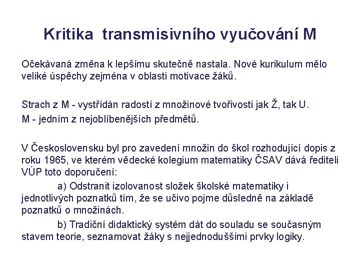 Kritika transmisivního vyučování M Očekávaná změna k lepšímu skutečně nastala. Nové kurikulum mělo veliké Kritika transmisivního vyučování M Očekávaná změna k lepšímu skutečně nastala. Nové kurikulum mělo veliké