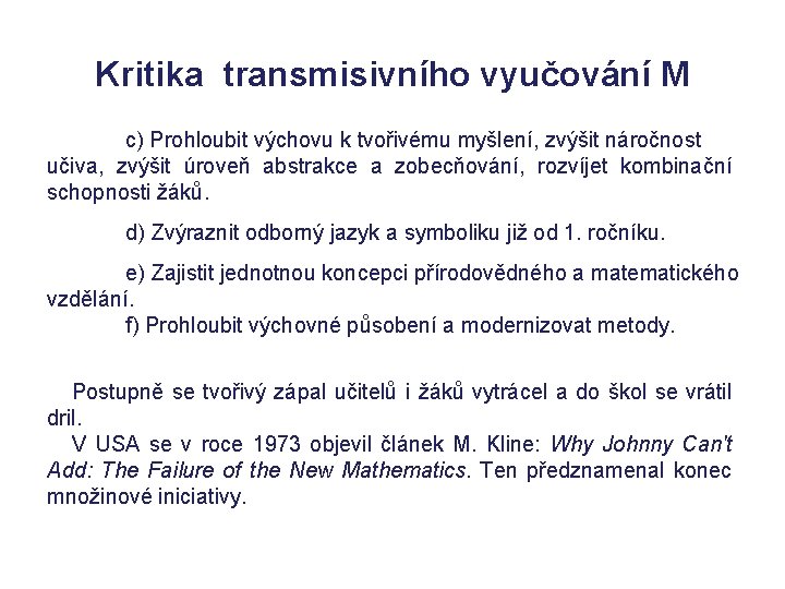 Kritika transmisivního vyučování M c) Prohloubit výchovu k tvořivému myšlení, zvýšit náročnost učiva, zvýšit Kritika transmisivního vyučování M c) Prohloubit výchovu k tvořivému myšlení, zvýšit náročnost učiva, zvýšit