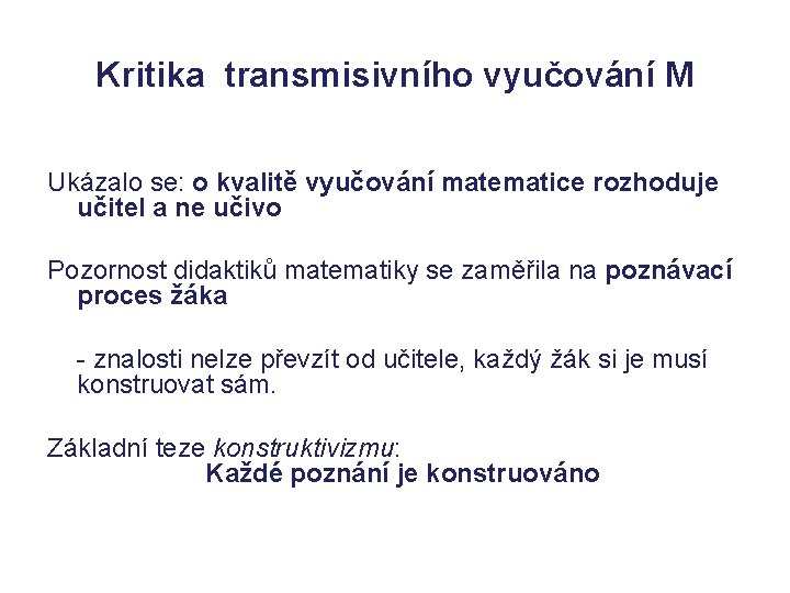 Kritika transmisivního vyučování M Ukázalo se: o kvalitě vyučování matematice rozhoduje učitel a ne Kritika transmisivního vyučování M Ukázalo se: o kvalitě vyučování matematice rozhoduje učitel a ne