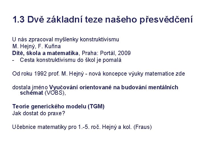 1. 3 Dvě základní teze našeho přesvědčení U nás zpracoval myšlenky konstruktivismu M. Hejný, 1. 3 Dvě základní teze našeho přesvědčení U nás zpracoval myšlenky konstruktivismu M. Hejný,