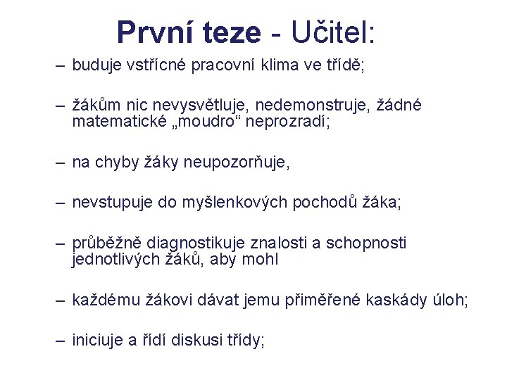 První teze - Učitel: – buduje vstřícné pracovní klima ve třídě; – žákům nic První teze - Učitel: – buduje vstřícné pracovní klima ve třídě; – žákům nic