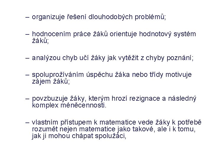 – organizuje řešení dlouhodobých problémů; – hodnocením práce žáků orientuje hodnotový systém žáků; – – organizuje řešení dlouhodobých problémů; – hodnocením práce žáků orientuje hodnotový systém žáků; –