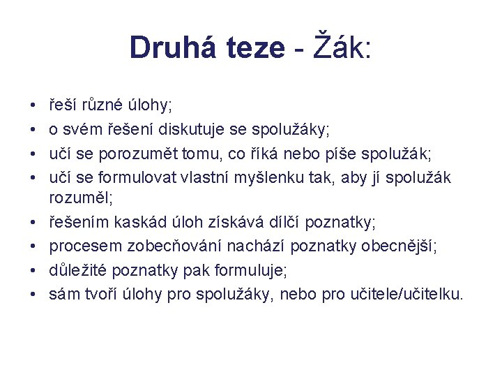 Druhá teze - Žák: • • řeší různé úlohy; o svém řešení diskutuje se Druhá teze - Žák: • • řeší různé úlohy; o svém řešení diskutuje se