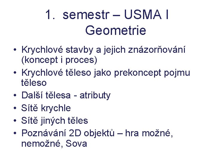 1. semestr – USMA I Geometrie • Krychlové stavby a jejich znázorňování (koncept i 1. semestr – USMA I Geometrie • Krychlové stavby a jejich znázorňování (koncept i