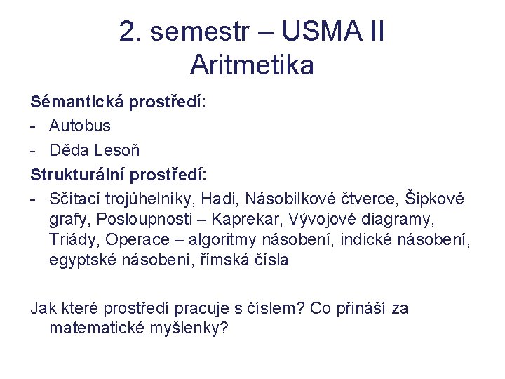 2. semestr – USMA II Aritmetika Sémantická prostředí: - Autobus - Děda Lesoň Strukturální 2. semestr – USMA II Aritmetika Sémantická prostředí: - Autobus - Děda Lesoň Strukturální