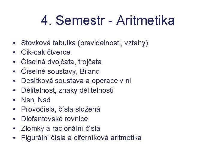 4. Semestr - Aritmetika • • • Stovková tabulka (pravidelnosti, vztahy) Cik-cak čtverce Číselná 4. Semestr - Aritmetika • • • Stovková tabulka (pravidelnosti, vztahy) Cik-cak čtverce Číselná