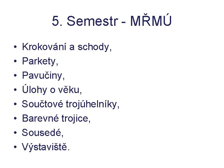 5. Semestr - MŘMÚ • • Krokování a schody, Parkety, Pavučiny, Úlohy o věku, 5. Semestr - MŘMÚ • • Krokování a schody, Parkety, Pavučiny, Úlohy o věku,