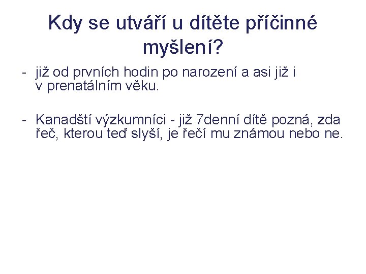 Kdy se utváří u dítěte příčinné myšlení? - již od prvních hodin po narození Kdy se utváří u dítěte příčinné myšlení? - již od prvních hodin po narození