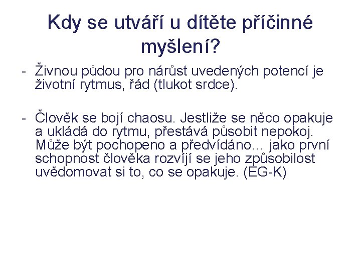 Kdy se utváří u dítěte příčinné myšlení? - Živnou půdou pro nárůst uvedených potencí Kdy se utváří u dítěte příčinné myšlení? - Živnou půdou pro nárůst uvedených potencí