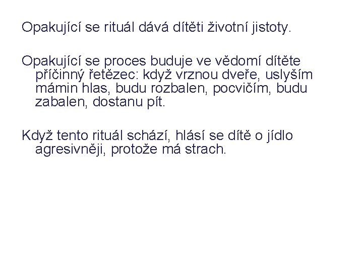 Opakující se rituál dává dítěti životní jistoty. Opakující se proces buduje ve vědomí dítěte Opakující se rituál dává dítěti životní jistoty. Opakující se proces buduje ve vědomí dítěte
