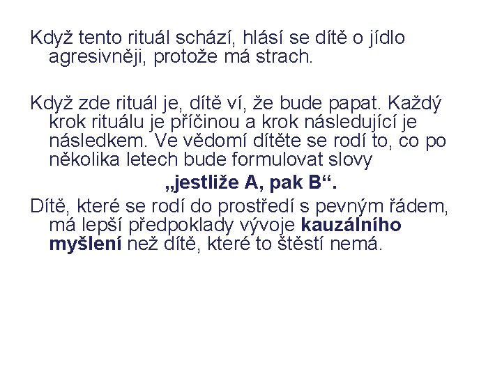 Když tento rituál schází, hlásí se dítě o jídlo agresivněji, protože má strach. Když Když tento rituál schází, hlásí se dítě o jídlo agresivněji, protože má strach. Když