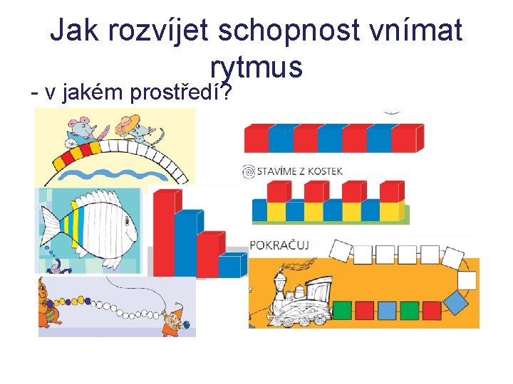 Jak rozvíjet schopnost vnímat rytmus - v jakém prostředí? Jak rozvíjet schopnost vnímat rytmus - v jakém prostředí?