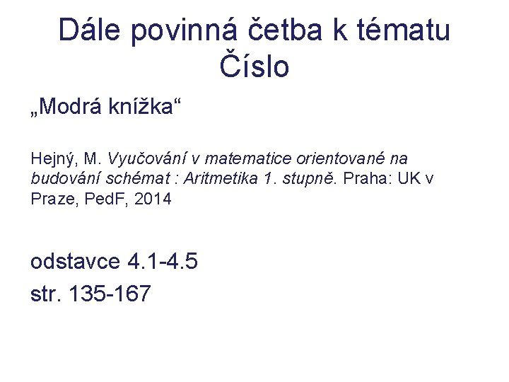 Dále povinná četba k tématu Číslo „Modrá knížka“ Hejný, M. Vyučování v matematice orientované Dále povinná četba k tématu Číslo „Modrá knížka“ Hejný, M. Vyučování v matematice orientované