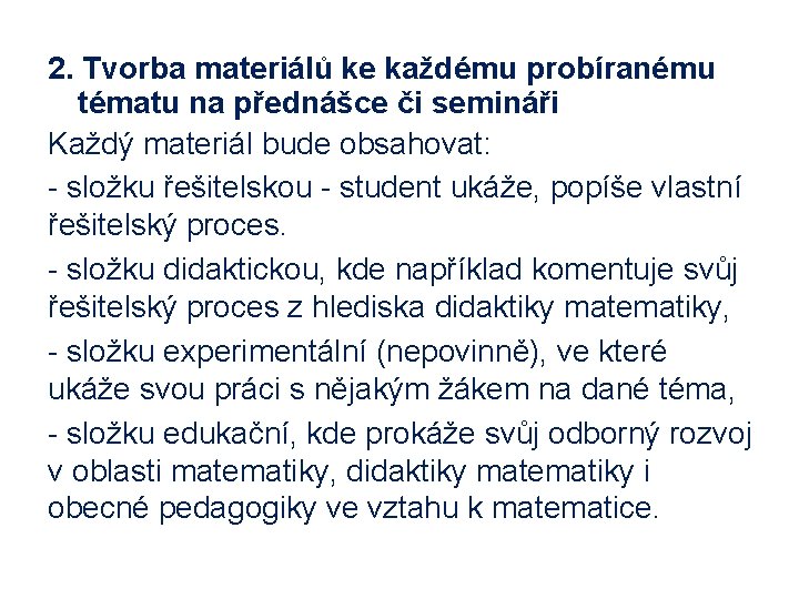 2. Tvorba materiálů ke každému probíranému tématu na přednášce či semináři Každý materiál bude 2. Tvorba materiálů ke každému probíranému tématu na přednášce či semináři Každý materiál bude