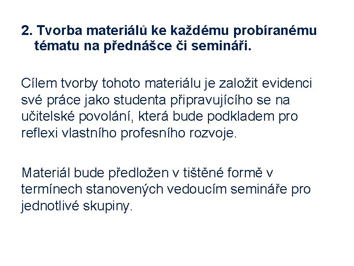 2. Tvorba materiálů ke každému probíranému tématu na přednášce či semináři. Cílem tvorby tohoto 2. Tvorba materiálů ke každému probíranému tématu na přednášce či semináři. Cílem tvorby tohoto