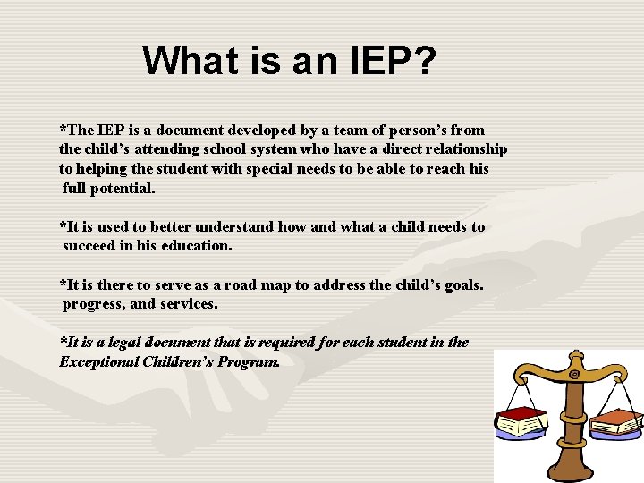What is an IEP? *The IEP is a document developed by a team of