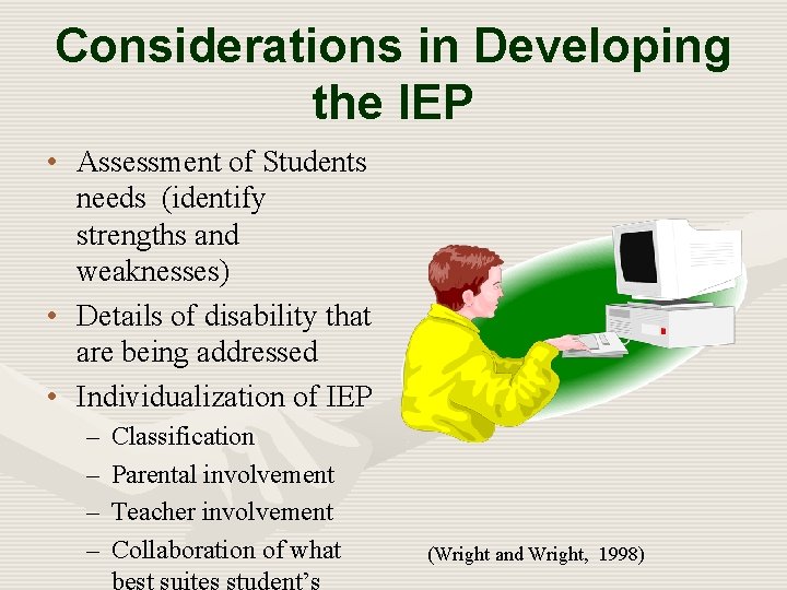 Considerations in Developing the IEP • Assessment of Students needs (identify strengths and weaknesses)