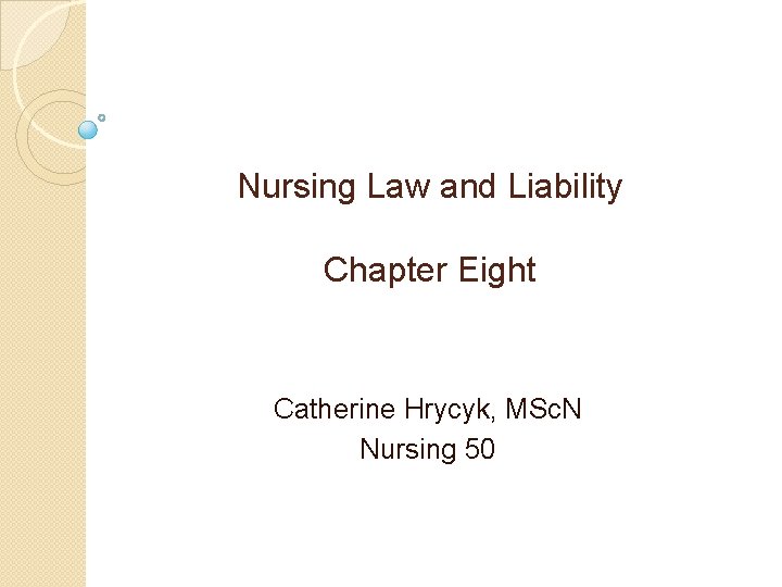 Nursing Law and Liability Chapter Eight Catherine Hrycyk, MSc. N Nursing 50 