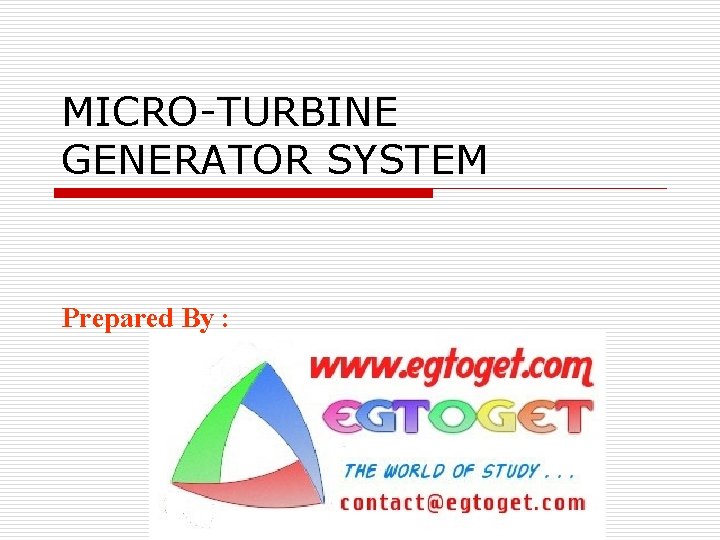 MICRO-TURBINE GENERATOR SYSTEM Prepared By : 