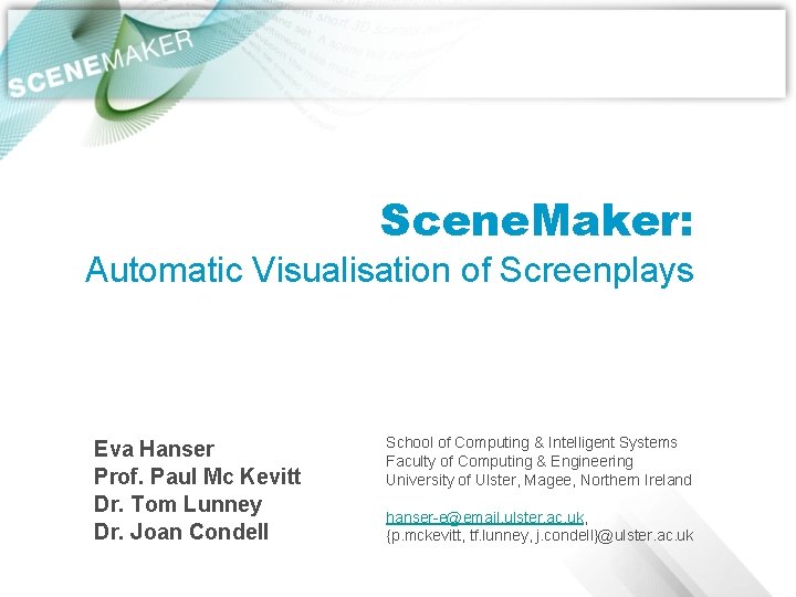 Scene. Maker: Automatic Visualisation of Screenplays Eva Hanser Prof. Paul Mc Kevitt Dr. Tom