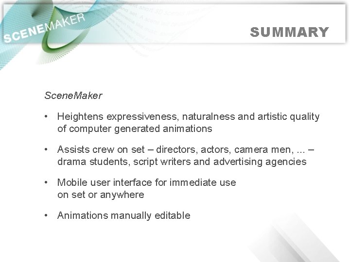 SUMMARY Scene. Maker • Heightens expressiveness, naturalness and artistic quality of computer generated animations