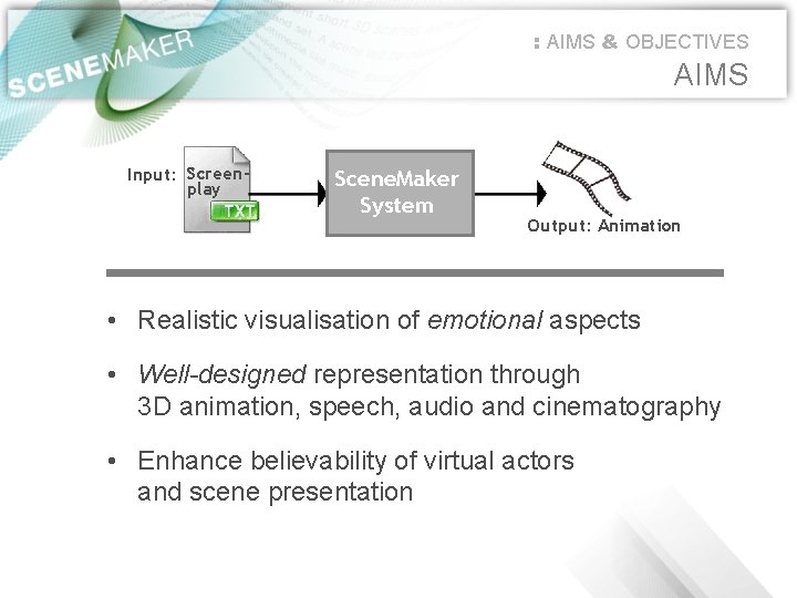 : AIMS & OBJECTIVES AIMS Input: Screenplay Scene. Maker System Output: Animation • Realistic