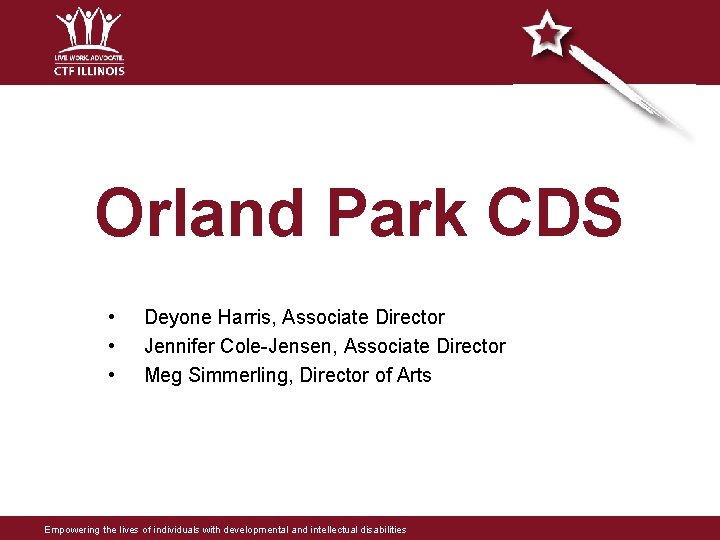 Orland Park CDS • • • Deyone Harris, Associate Director Jennifer Cole-Jensen, Associate Director Orland Park CDS • • • Deyone Harris, Associate Director Jennifer Cole-Jensen, Associate Director