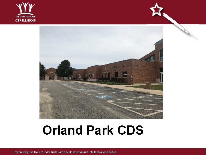 Orland Park CDS Empowering the lives of individuals with developmental and intellectual disabilities Orland Park CDS Empowering the lives of individuals with developmental and intellectual disabilities