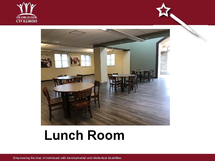 Lunch Room Empowering the lives of individuals with developmental and intellectual disabilities Lunch Room Empowering the lives of individuals with developmental and intellectual disabilities
