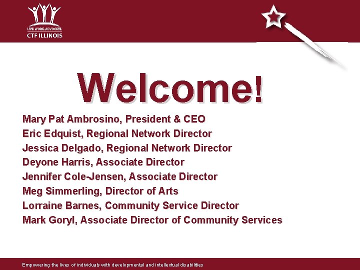 Welcome! Mary Pat Ambrosino, President & CEO Eric Edquist, Regional Network Director Jessica Delgado, Welcome! Mary Pat Ambrosino, President & CEO Eric Edquist, Regional Network Director Jessica Delgado,