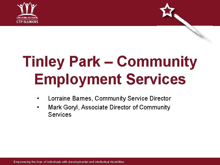 Tinley Park – Community Employment Services • • Lorraine Barnes, Community Service Director Mark Tinley Park – Community Employment Services • • Lorraine Barnes, Community Service Director Mark