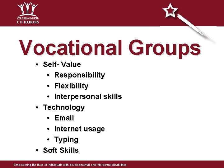 Vocational Groups • Self- Value • Responsibility • Flexibility • Interpersonal skills • Technology Vocational Groups • Self- Value • Responsibility • Flexibility • Interpersonal skills • Technology