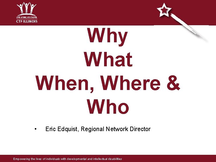 Why What When, Where & Who • Eric Edquist, Regional Network Director Empowering the Why What When, Where & Who • Eric Edquist, Regional Network Director Empowering the
