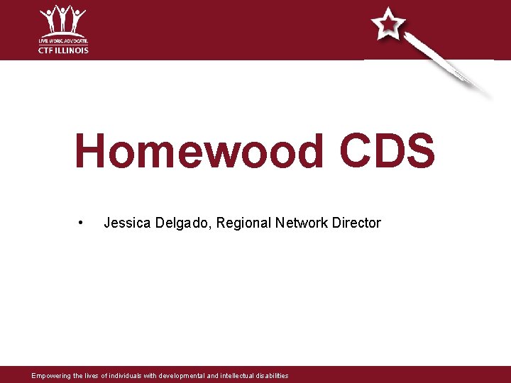 Homewood CDS • Jessica Delgado, Regional Network Director Empowering the lives of individuals with Homewood CDS • Jessica Delgado, Regional Network Director Empowering the lives of individuals with