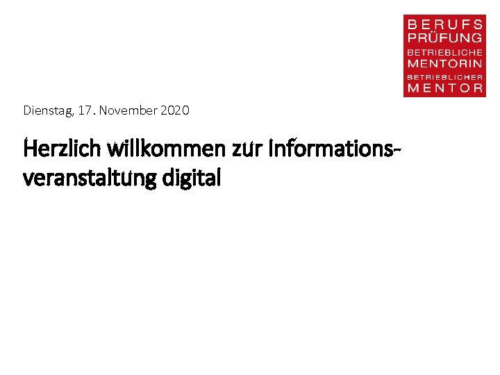 Dienstag, 17. November 2020 Herzlich willkommen zur Informationsveranstaltung digital 