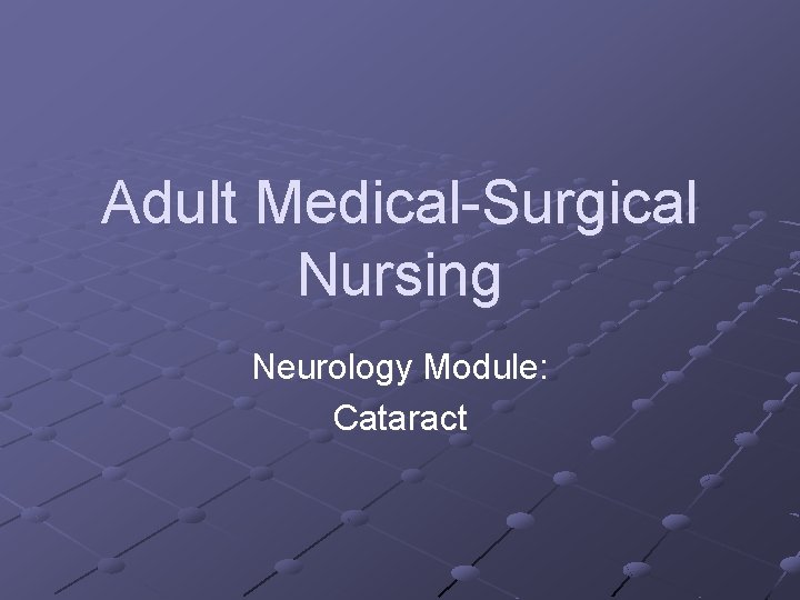 Adult Medical-Surgical Nursing Neurology Module: Cataract 