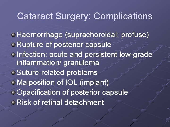 Cataract Surgery: Complications Haemorrhage (suprachoroidal: profuse) Rupture of posterior capsule Infection: acute and persistent