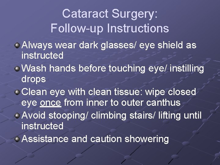 Cataract Surgery: Follow-up Instructions Always wear dark glasses/ eye shield as instructed Wash hands