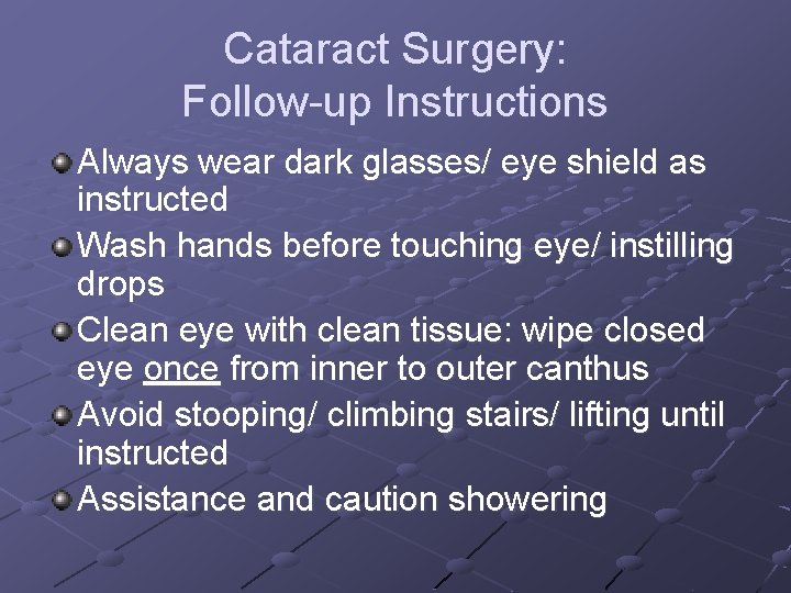 Cataract Surgery: Follow-up Instructions Always wear dark glasses/ eye shield as instructed Wash hands
