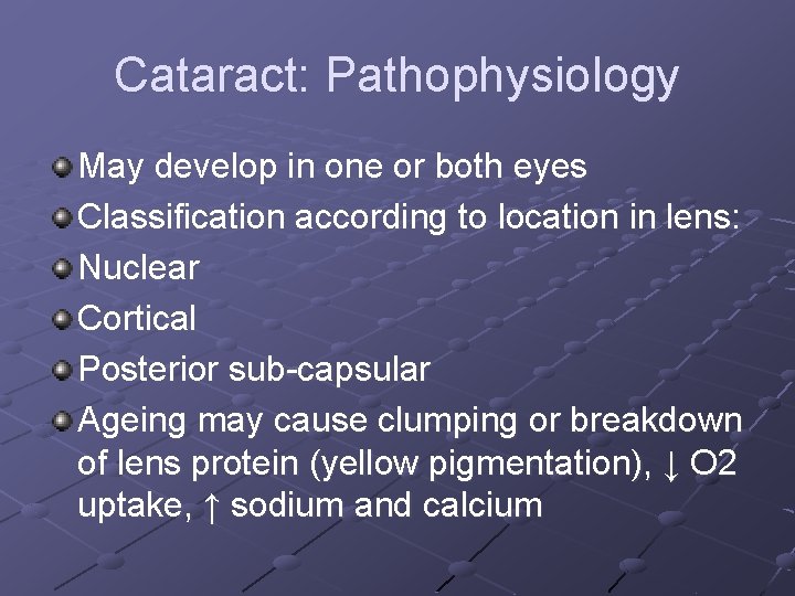 Cataract: Pathophysiology May develop in one or both eyes Classification according to location in