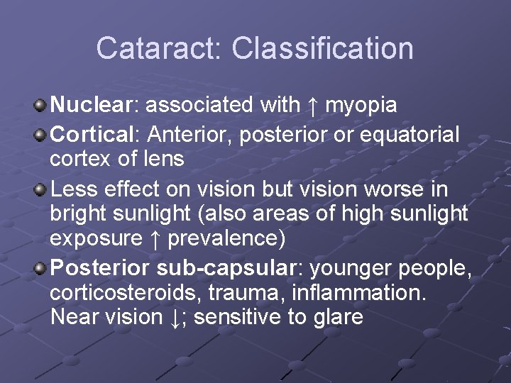 Cataract: Classification Nuclear: associated with ↑ myopia Cortical: Anterior, posterior or equatorial cortex of