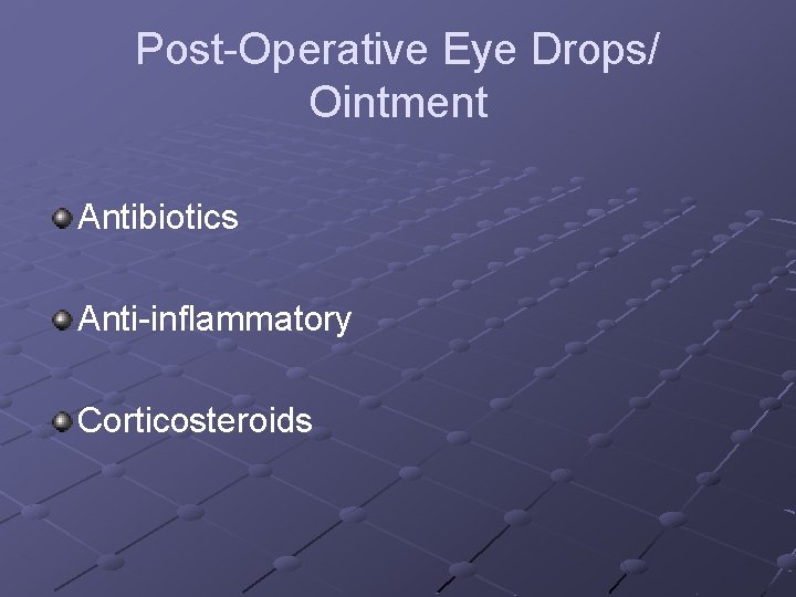 Post-Operative Eye Drops/ Ointment Antibiotics Anti-inflammatory Corticosteroids 