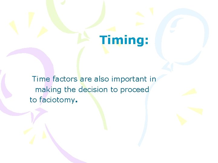 Timing: Time factors are also important in making the decision to proceed to faciotomy.
